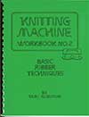 Machine Knitting Workbook 2 - Basic Ribber Techniques