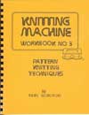 Machine Knitting Workbook 3 - Pattern Knitting Techniques