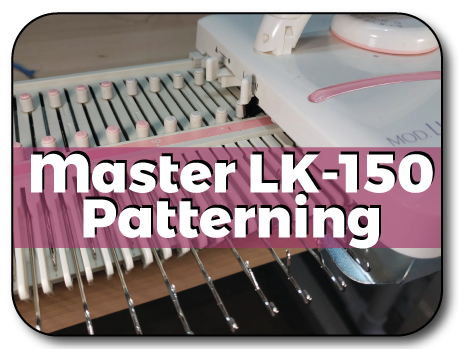 Mastering your LK-150 Knit In Now Course