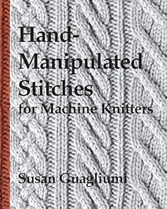 Hand Manipulated Stitches for Machine Knitters